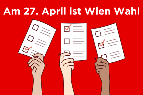 Das Bild zeigt drei Hände mit unterschiedlicher Hautfarbe, die Wahlzettel hochhalten, auf denen Kästchen angekreuzt sind. Der Hintergrund ist rot, und oben steht in weißer Schrift: "Am 27. April ist Wien Wahl".